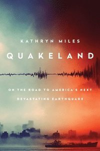 bokomslag Quakeland: Preparing for America's Next Devastating Earthquake