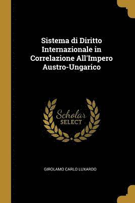 bokomslag Sistema Di Diritto Internazionale in Correlazione All'impero Austro-Ungarico