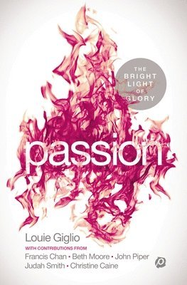 Louie Giglio - Passion: The Bright Light of Glory, Häftad