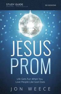 bokomslag Jesus Prom Study Guide: Life Gets Fun When You Love People Like God Does