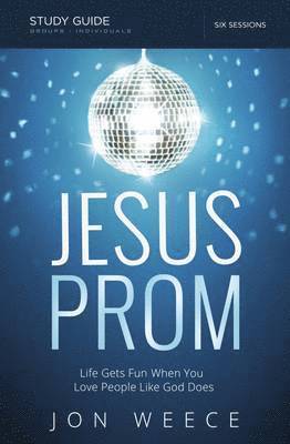 bokomslag Jesus Prom Study Guide: Life Gets Fun When You Love People Like God Does