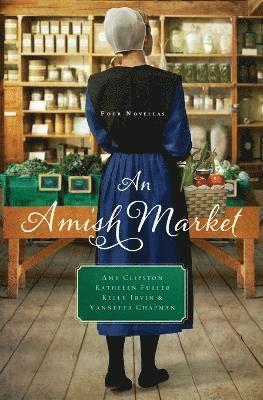 Amy Clipston, Kathleen Fuller, Kelly Irvin, Vannetta Chapman - Amish Market, Häftad