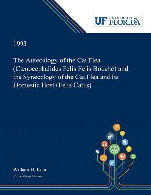 Autecology of the Cat Flea (Ctenocephalides Felis Felis Bouche) and the Synecology of the Cat Flea and Its Domestic Host (Felis Catus) 1