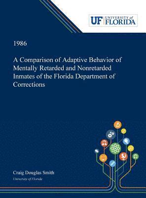 bokomslag A Comparison of Adaptive Behavior of Mentally Retarded and Nonretarded Inmates of the Florida Department of Corrections