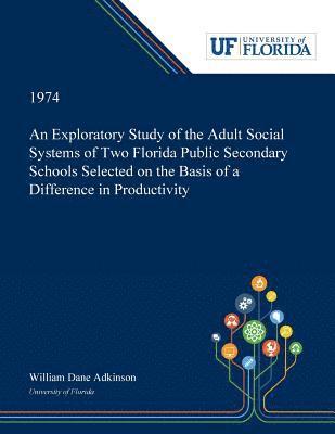 bokomslag An Exploratory Study of the Adult Social Systems of Two Florida Public Secondary Schools Selected on the Basis of a Difference in Productivity.