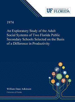 bokomslag An Exploratory Study of the Adult Social Systems of Two Florida Public Secondary Schools Selected on the Basis of a Difference in Productivity.