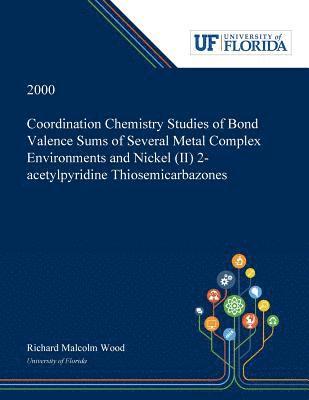 Coordination Chemistry Studies of Bond Valence Sums of Several Metal Complex Environments and Nickel (II) 2-acetylpyridine Thiosemicarbazones 1