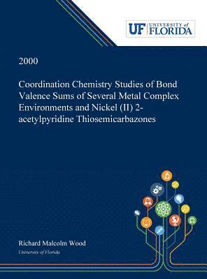 Coordination Chemistry Studies of Bond Valence Sums of Several Metal Complex Environments and Nickel (II) 2-acetylpyridine Thiosemicarbazones 1