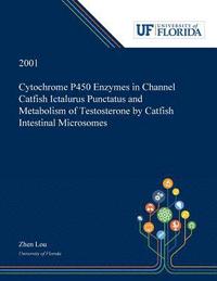 bokomslag Cytochrome P450 Enzymes in Channel Catfish Ictalurus Punctatus and Metabolism of Testosterone by Catfish Intestinal Microsomes