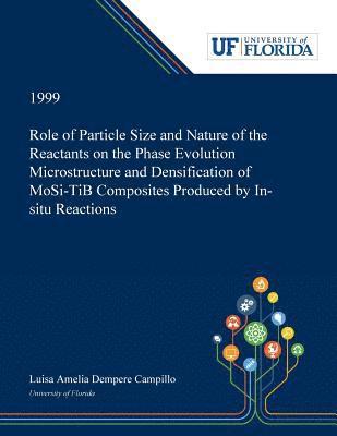 bokomslag Role of Particle Size and Nature of the Reactants on the Phase Evolution Microstructure and Densification of MoSi&#8322;-TiB&#8322; Composites Produced by In-situ Reactions