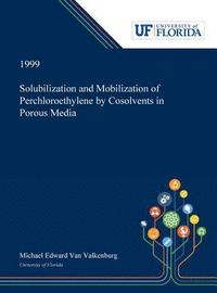 bokomslag Solubilization and Mobilization of Perchloroethylene by Cosolvents in Porous Media