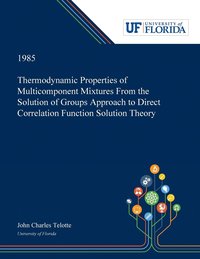bokomslag Thermodynamic Properties of Multicomponent Mixtures From the Solution of Groups Approach to Direct Correlation Function Solution Theory