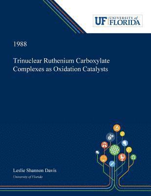 Trinuclear Ruthenium Carboxylate Complexes as Oxidation Catalysts 1