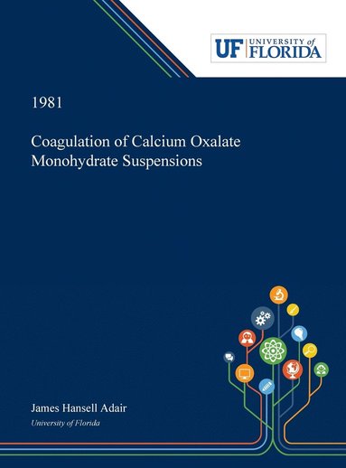 James Adair - Coagulation of Calcium Oxalate Monohydrate Suspensions, Inbunden