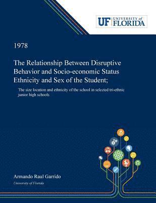 bokomslag The Relationship Between Disruptive Behavior and Socio-economic Status Ethnicity and Sex of the Student;