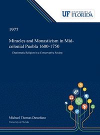 bokomslag Miracles and Monasticism in Mid-colonial Puebla 1600-1750
