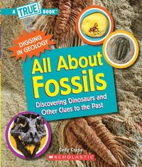 bokomslag All about Fossils: Discovering Dinosaurs and Other Clues to the Past (a True Book: Digging in Geology)