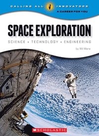 bokomslag Space Exploration: Science, Technology, Engineering (Calling All Innovators: A Career for You)