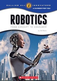 bokomslag Robotics: From Concept To Cunsumer (Calling All Innovators: A Career For You)