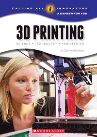 bokomslag 3D Printing: Science, Technology, And Engineering (Calling All Innovators: A Career For You)