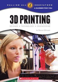 bokomslag 3D Printing: Science, Technology, and Engineering (Calling All Innovators: A Career for You)