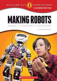 bokomslag Making Robots: Science, Technology, And Engineering (Calling All Innovators: A Career For You)