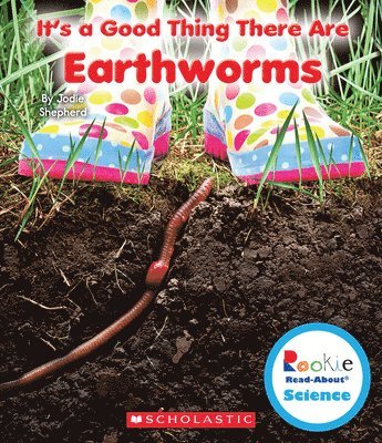 It's a Good Thing There Are Earthworms (Rookie Read-About Science: It's a Good Thing...) 1