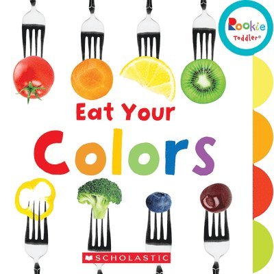 Eat Your Colors (Rookie Toddler) 1