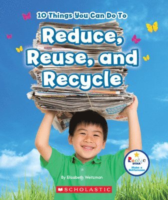 10 Things You Can Do To Reduce, Reuse, And Recycle (Rookie Star: Make A Difference) 1