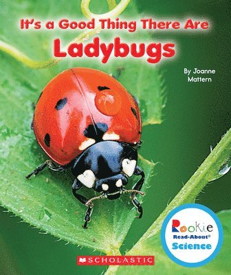 Joanne Mattern - It's a Good Thing There Are Ladybugs (Rookie Read-About Science: It's a Good Thing...), Häftad
