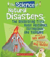 bokomslag The Science of Natural Disasters: The Devastating Truth about Volcanoes, Earthquakes, and Tsunamis (the Science of the Earth)