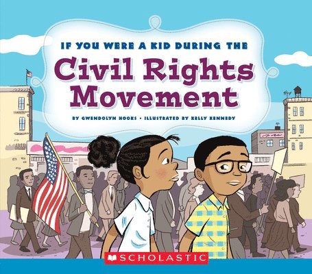 If You Were A Kid During The Civil Rights Movement (If You Were A Kid) 1