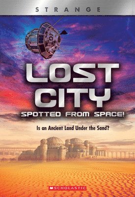 bokomslag Lost City Spotted From Space! Is an Ancient Land Under the Sand? (XBooks: Strange)