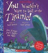 bokomslag You Wouldn't Want to Sail on the Titanic! (Revised Edition) (You Wouldn't Want To... History of the World)
