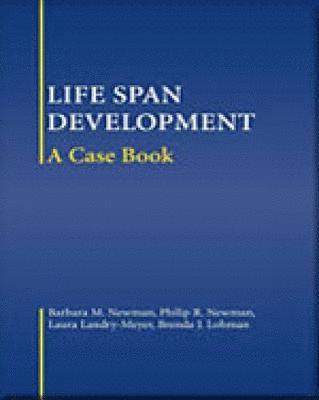 Barbara Newman, Philip Newman, Laura Landry-Meyer, Brenda Lohman, Barbara M. Newman, Philip R. Newman - Life-Span Development: A Case Book, Häftad
