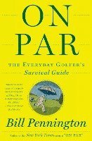 Bill Pennington - On Par: The Everyday Golfer's Survival Guide, Häftad