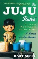 Juju Rules: Or, How to Win Ballgames from Your Couch: A Memoir of a Fan Obsessed 1