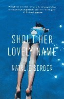 Natalie Serber - Shout Her Lovely Name, Häftad. Tillgänglighet: Lägg i varukorg