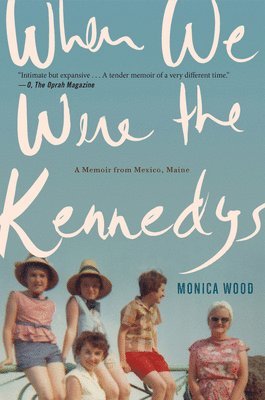 Monica Wood - When We Were the Kennedys: A Memoir from Mexico, Maine, Häftad