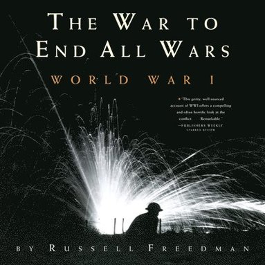 Russell Freedman - The War to End All Wars: World War I, Häftad