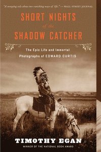 bokomslag Short Nights of the Shadow Catcher: The Epic Life and Immortal Photographs of Edward Curtis