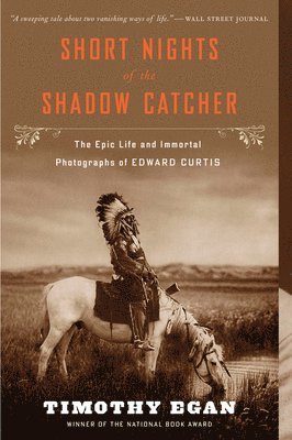 bokomslag Short Nights of the Shadow Catcher: The Epic Life and Immortal Photographs of Edward Curtis