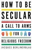 bokomslag How to Be Secular: A Call to Arms for Religious Freedom