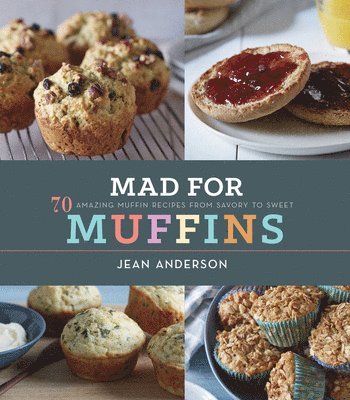 Jean Anderson - Mad for Muffins: 70 Amazing Muffin Recipes from Savory to Sweet, Inbunden