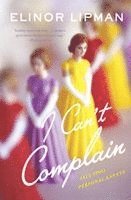 Elinor Lipman - I Can't Complain: (all Too) Personal Essays, Häftad