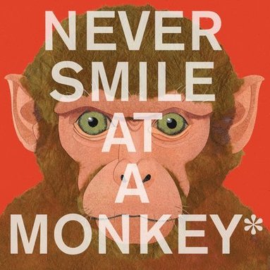 bokomslag Never Smile at a Monkey: And 17 Other Important Things to Remember