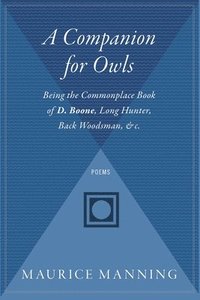 bokomslag A Companion for Owls: Being the Commonplace Book of D. Boone, Long Hunter, Back Woodsman, & C.