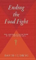 Ending the Food Fight: Guide Your Child to a Healthy Weight in a Fast Food/Fake Food World 1