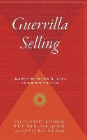 Guerrilla Selling: Unconventional Weapons and Tactics for Increasing Your Sales 1