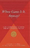 bokomslag Whose Game Is It, Anyway?: A Guide to Helping Your Child Get the Most from Sports, Organized by Age and Stage